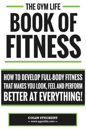 Gym Life Book of Fitness de Colin Stuckert