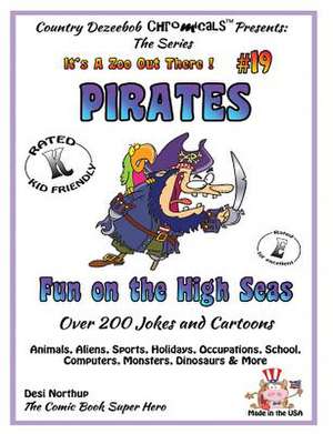 Pirates - Fun on the High Seas - Over 200 Jokes + Cartoons - Animals, Aliens, Sports, Holidays, Occupations, School, Computers, Monsters, Dinosaurs & de Desi Northup