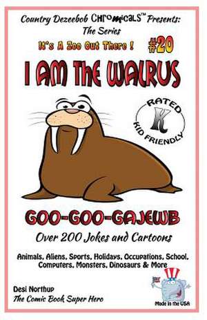 I Am the Walrus Goo-Goo-Gajewb - Over 200 Jokes + Cartoons - Animals, Aliens, Sports, Holidays, Occupations, School, Computers, Monsters, Dinosaurs & de Desi Northup