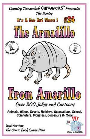 The Armadillo from Amarillo _ Ovewr 200 Jokes + Cartoons - Animals, Aliens, Sports, Holidays, Occupations, School, Computers, Monsters, Dinosaurs & Mo de Desi Northup