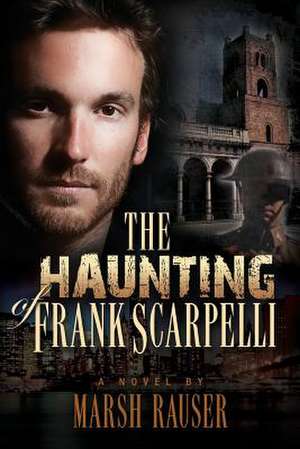 The Haunting of Frank Scarpelli de Marsh Rauser