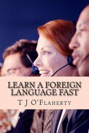 Learn a Foreign Language Fast de MR T. J. Oflaherty