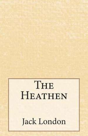 The Heathen de Jack London