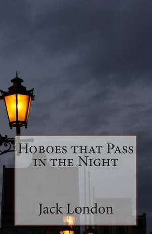 Hoboes That Pass in the Night de Jack London