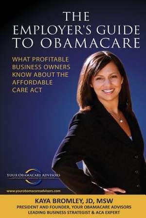 The Employer's Guide to Obamacare de Kaya Bromley