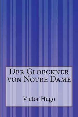 Der Gloeckner Von Notre Dame de Victor Hugo