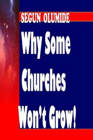 Why Some Churches Won't Grow! de Pst Segun Olumide