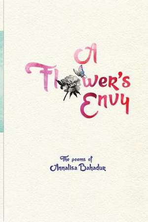 A Flower's Envy de Annalisa Bahadur