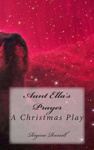 Aunt Ella's Prayer de Regina Stokes Russell