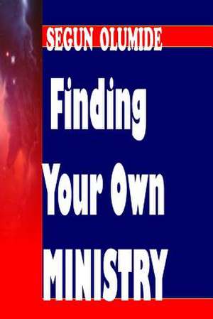 Finding Your Own Ministry de Pst Segun Olumide