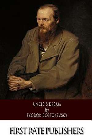 Uncle's Dream de Fyodor Dostoyevsky