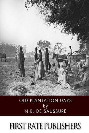 Old Plantation Days de Nancy Bostick De Saussure