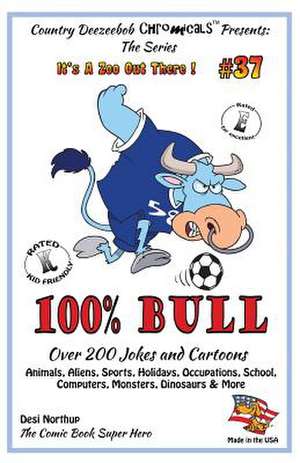 100% Bull - Over 200 Jokes and Cartoon Animals, Aliens, Sports, Holidays, Occupations, School, Computers, Monsters, Dinosaurs & More - In Black + Whit de Desi Northup