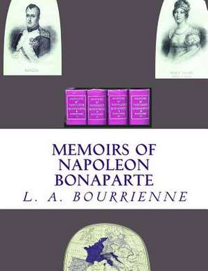 Memoirs of Napoleon Bonaparte de L. a. Fauvelet Bourrienne