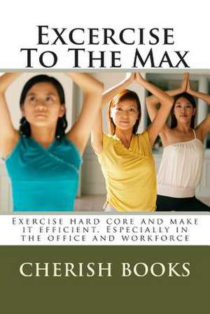 Excercise to the Max de Cherish Books