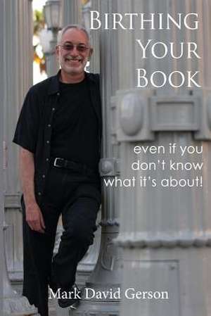 Birthing Your Book de Mark David Gerson