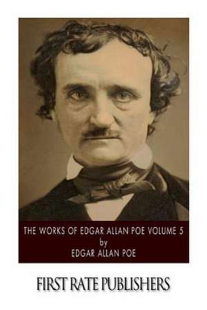 The Works of Edgar Allan Poe Volume 5 de Edgar Allan Poe