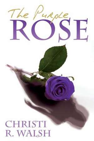 The Purple Rose de Christi R. Walsh