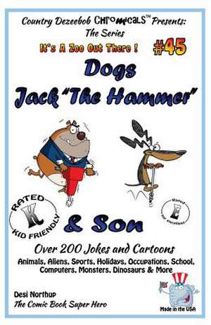 Dog - Jack the Hammer & Son - Over 200 Jokes and Cartoons - Animals, Aliens, Sports, Holidays, Occupations, School, Computers, Monsters, Dinosaurs & M de Desi Northup