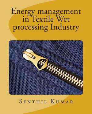 Energy Management in Textile Wet Processing Industry de Senthil Kumar