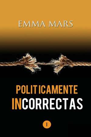 Politicamente Incorrectas de Emma Mars