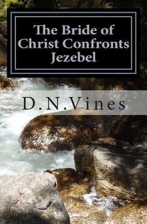 The Bride of Christ Confronts Jezebel de D. N. Vines