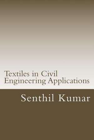 Textiles in Civil Engineering Applications de Senthil Kumar