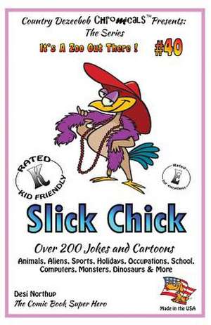 Slick Chick - Over 200 Jokes + Cartoons - Animals, Aliens, Sports, Holidays, Occupations, School, Computers, Monsters, Dinosaurs & More in Black and W de Desi Northup