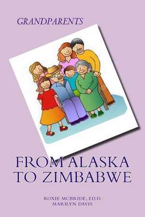 Grandparents from Alaska to Zimbabwe de Roxie McBride Ed D.