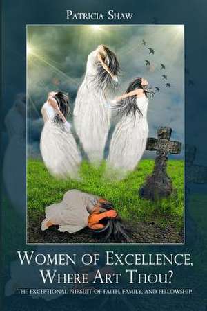 Women of Excellence, Where Art Thou? de Patricia Hardy Shaw