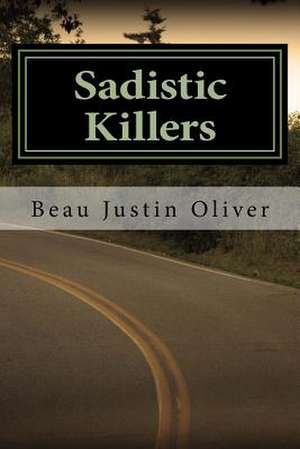 Sadistic Killers de Oliver, Beau Justin