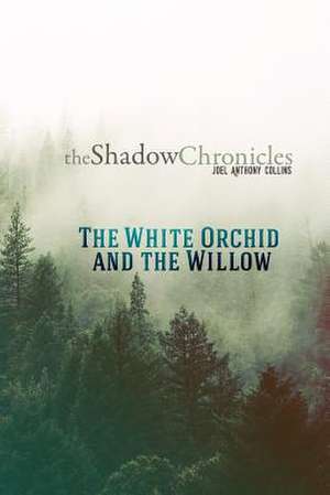 The White Orchid and the Willow de Joel a. Collins