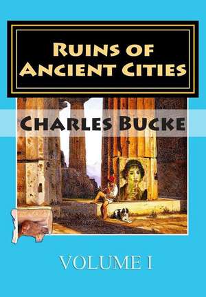 Ruins of Ancient Cities de Charles Bucke