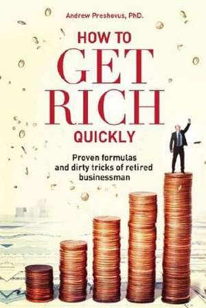 How to Get Rich Quickly de Andrew Preshovus Phd