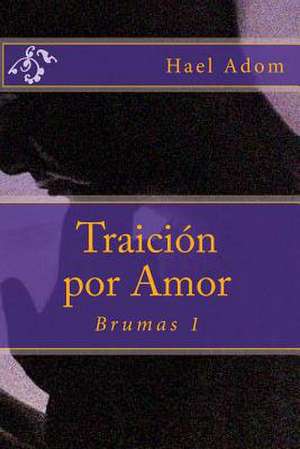 Traicion Por Amor de Hael Adom