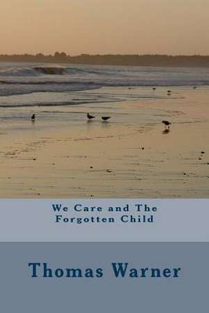 We Care and the Forgotten Child de Thomas Warner