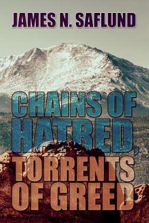 Chains of Hatred, Torrents of Greed de James N. Saflund