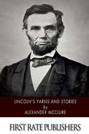 Lincoln's Yarns and Stories de Alexander McClure