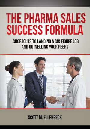 The Pharma Sales Success Formula de Scott M. Ellerbeck