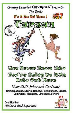 Tarzan - You Never Know Who You're Going to Run Into Out Here - Over 200 Jokes + Cartoons - Animals, Aliens, Sports, Holidays, Occupations, School, Co de Desi Northup