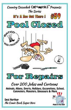 Pool Closed for Repairs - Over 200 Jokes + Cartoons - Animals, Aliens, Sports, Holidays, Occupations, School, Computers, Monsters, Dinosaurs & More - de Desi Northup