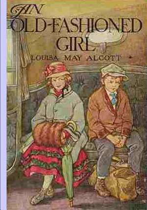 An Old Fashioned Girl de Louisa M. Alcott