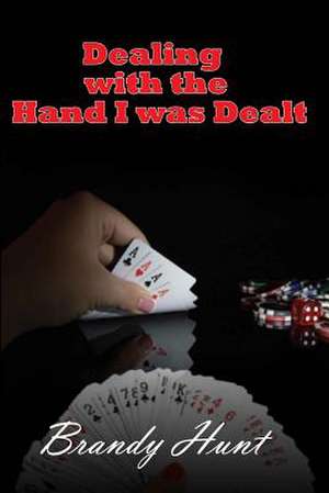 Dealing with the Hand I Was Dealt de Brandy M. Hunt