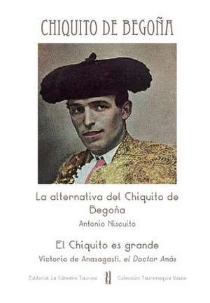 La Alternativa del Chiquito de Begona / El Chiquito Es Grande de Antonio Niscuito