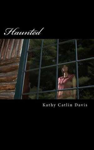 Haunted de Kathy Catlin Davis