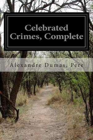 Celebrated Crimes, Complete de Pere Alexandre Dumas