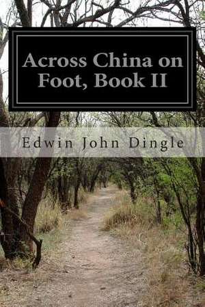 Across China on Foot, Book II de Edwin John Dingle