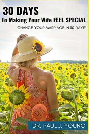 30 Days to Making Your Wife Feel Special de Dr Paul J. Young