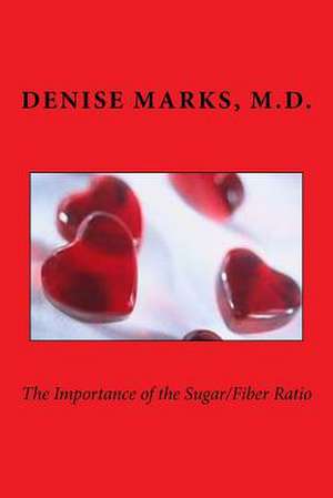 The Importance of the Sugar/Fiber Ratio de Denise Marks M. D.