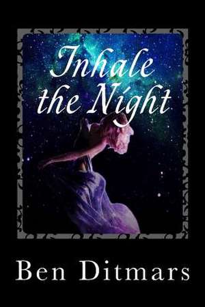 Inhale the Night de Ben Ditmars